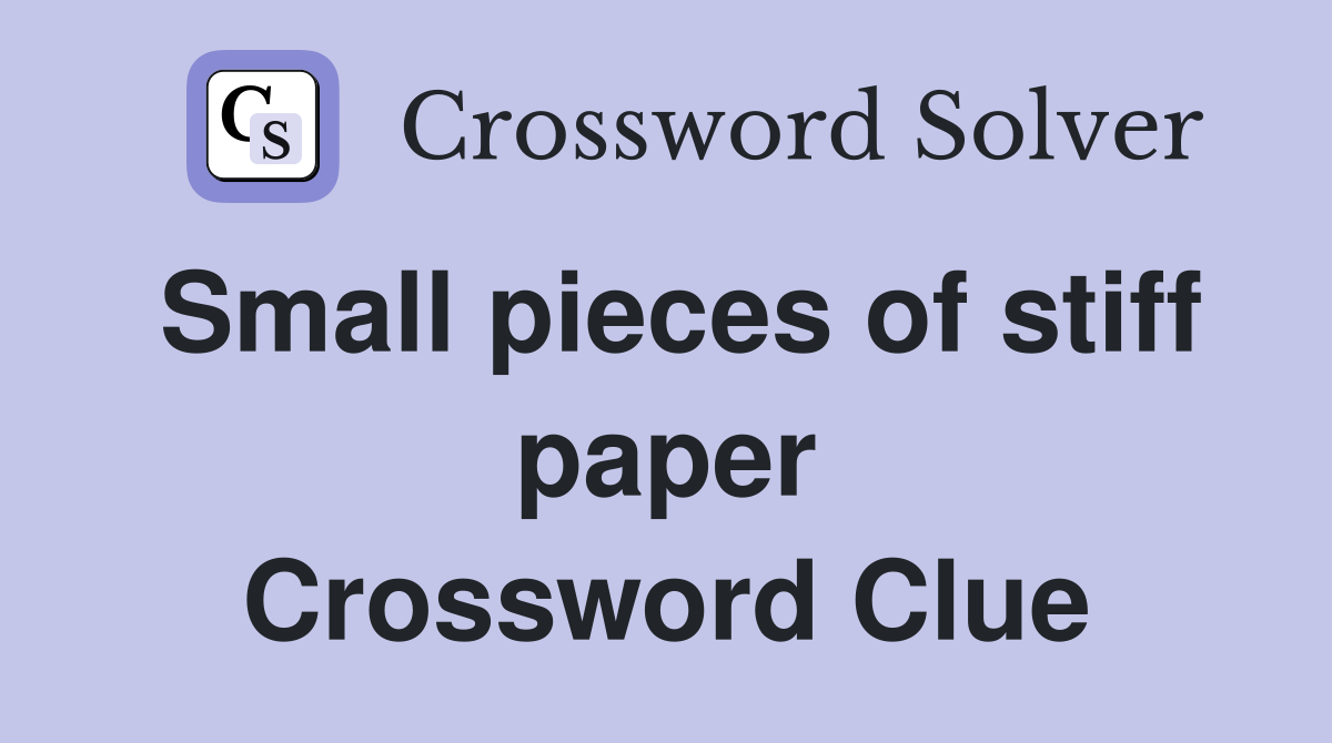 Small pieces of stiff paper Crossword Clue