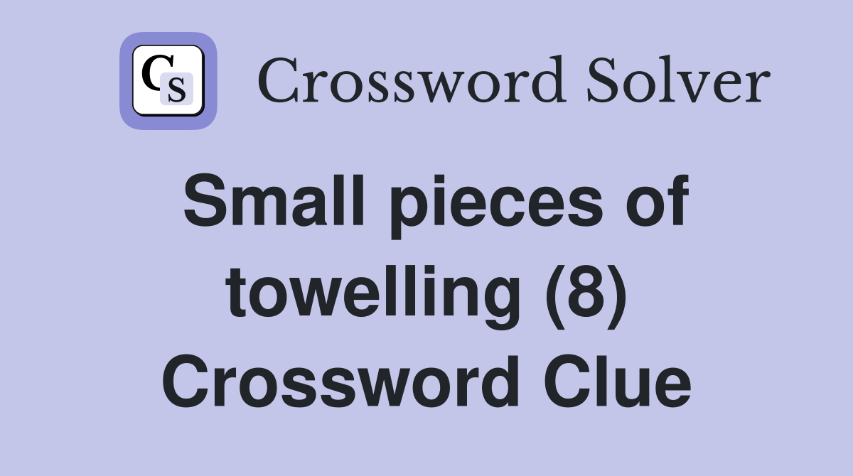Small pieces of towelling (8) Crossword Clue