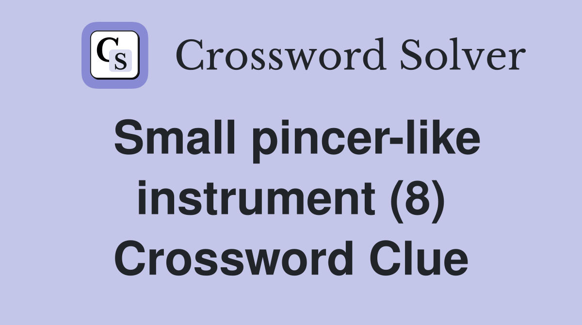 Small pincer-like instrument (8) Crossword Clue