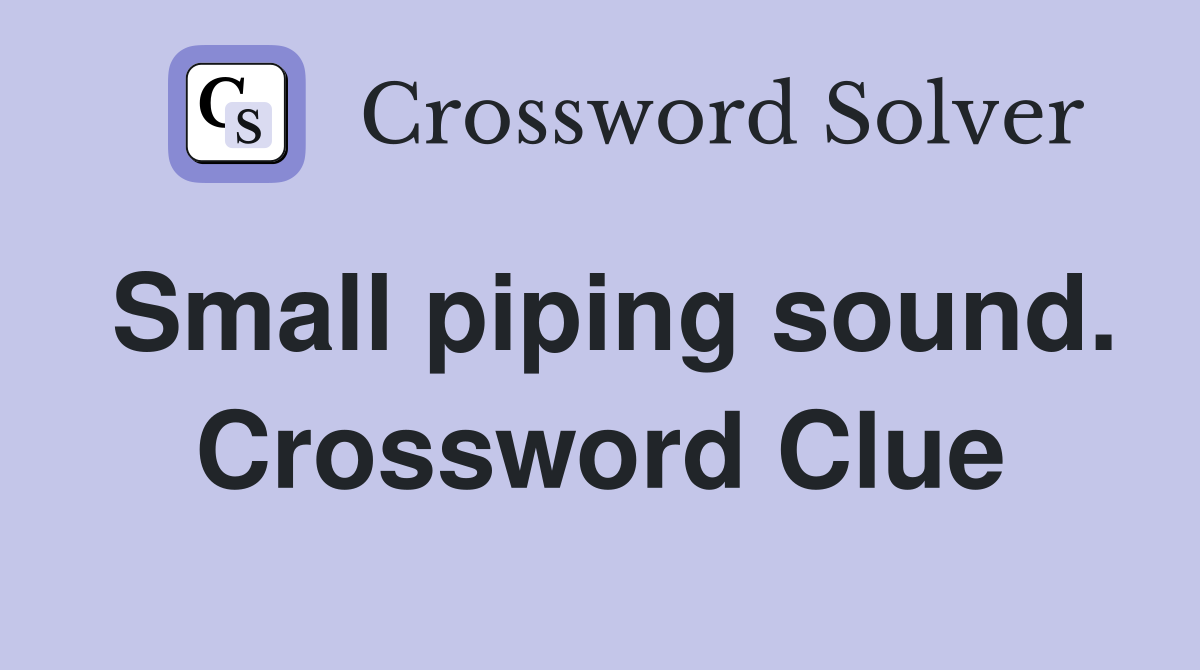 Small piping sound. Crossword Clue