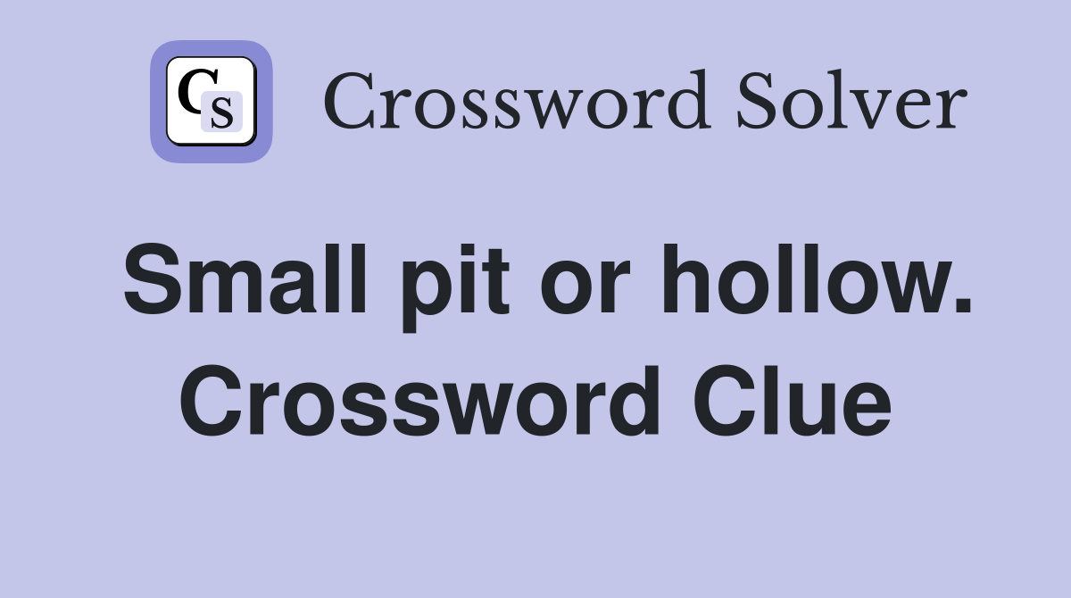 Small pit or hollow. Crossword Clue
