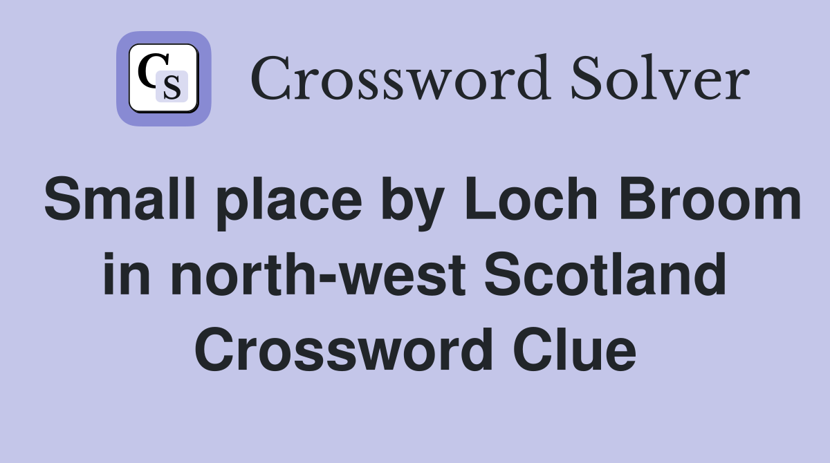 Small place by Loch Broom in north-west Scotland Crossword Clue