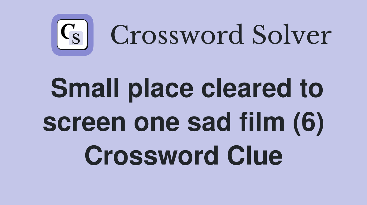 Small place cleared to screen one sad film (6) Crossword Clue