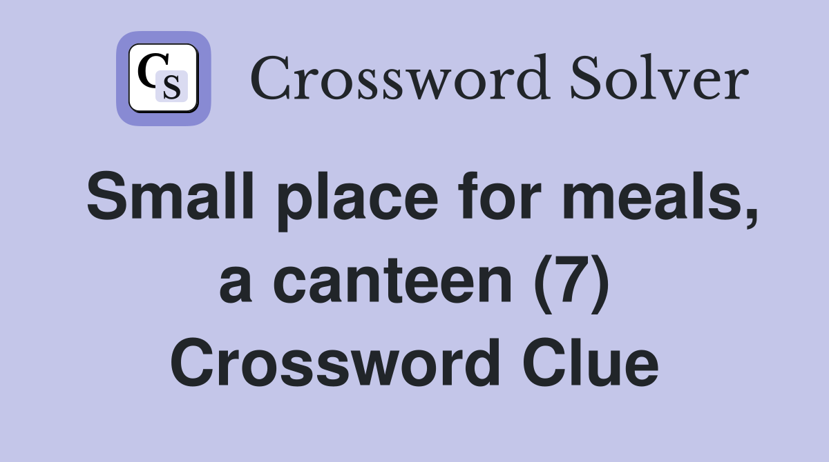 Small place for meals, a canteen (7) Crossword Clue