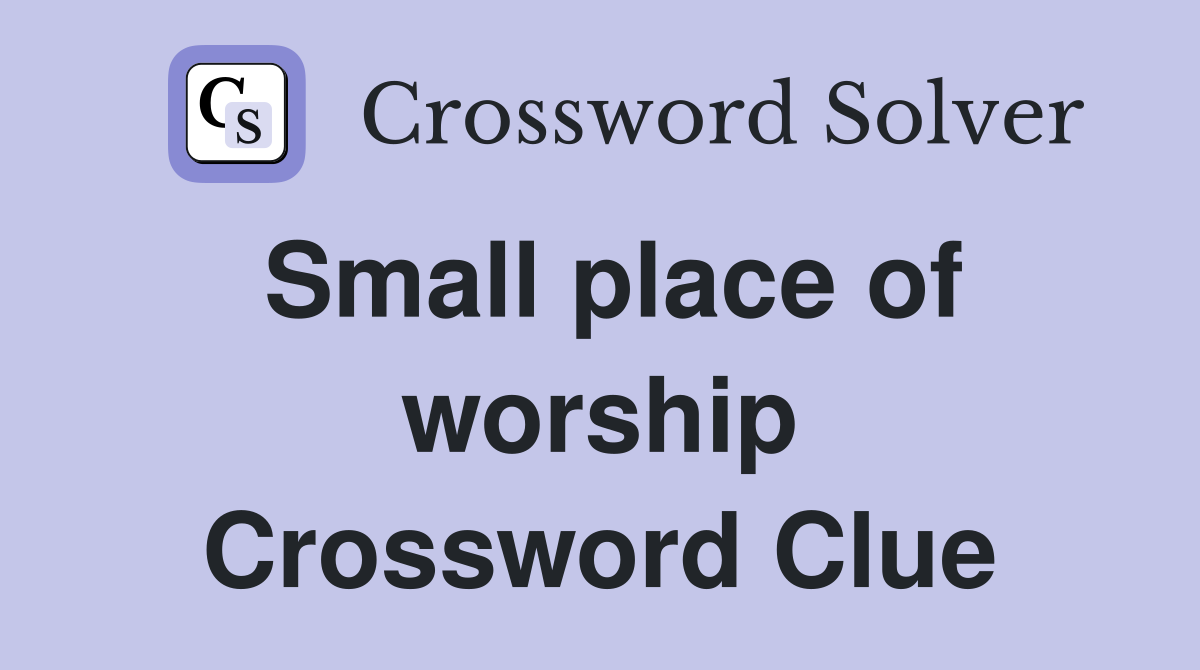Small place of worship Crossword Clue