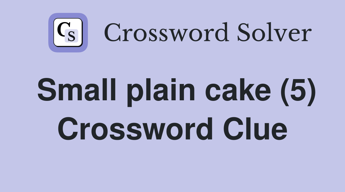 Small plain cake (5) Crossword Clue
