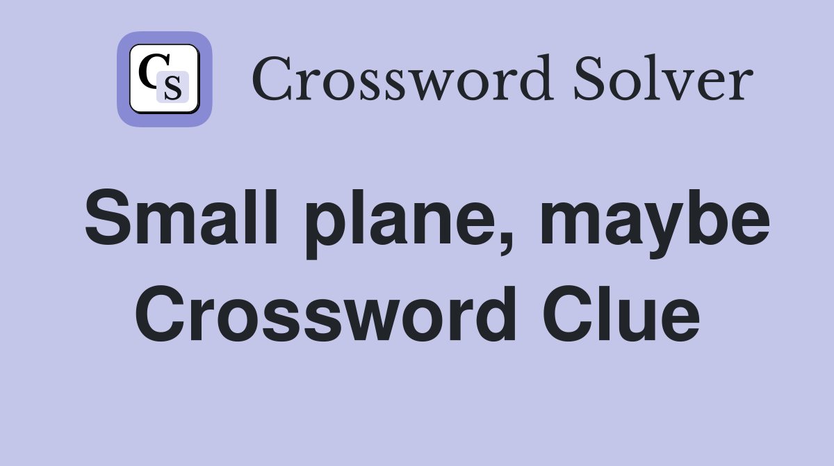 Small plane, maybe Crossword Clue