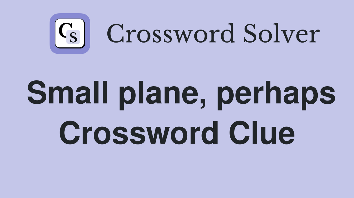 Small plane, perhaps Crossword Clue