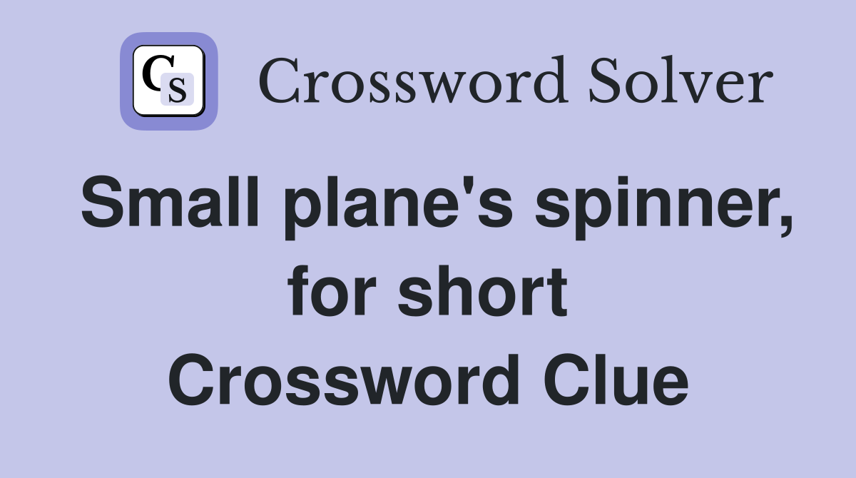 Small plane's spinner, for short Crossword Clue