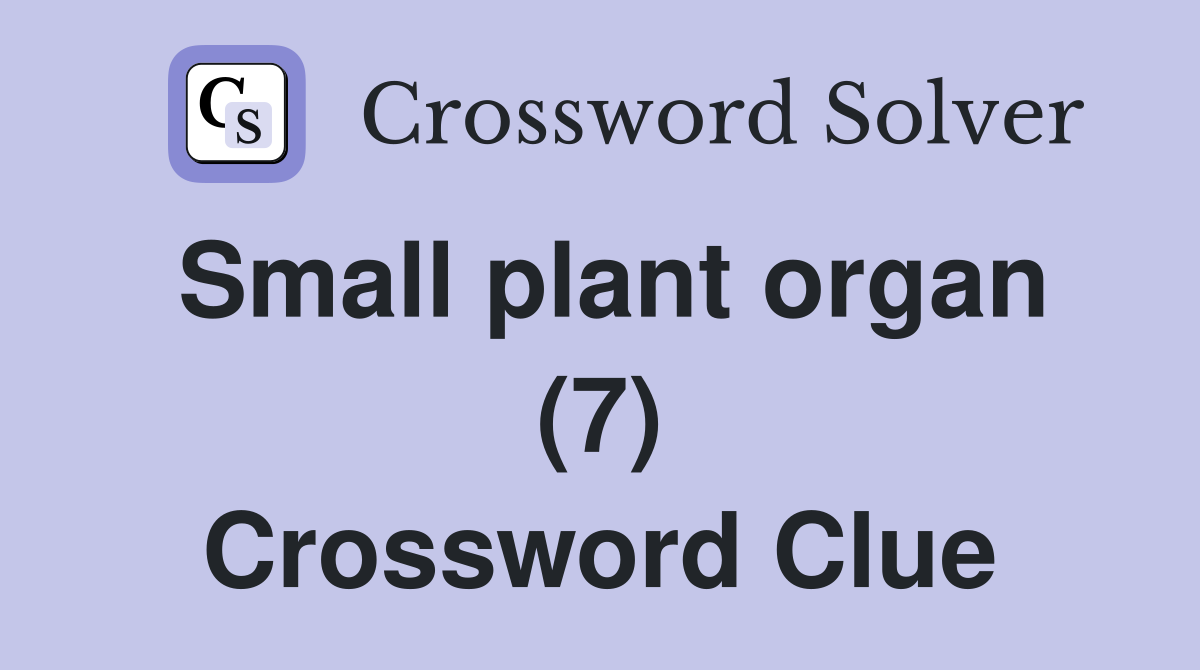 Small plant organ (7) Crossword Clue
