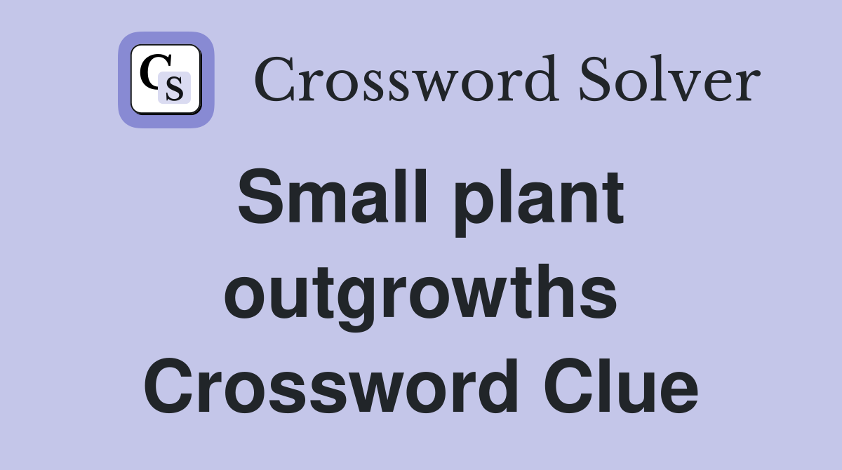 Small plant outgrowths Crossword Clue
