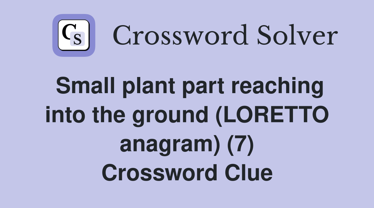 Small plant part reaching into the ground (LORETTO anagram) (7) Crossword Clue
