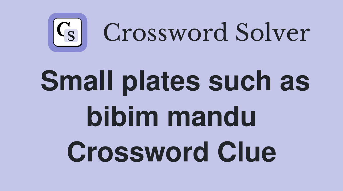 Small plates such as bibim mandu Crossword Clue