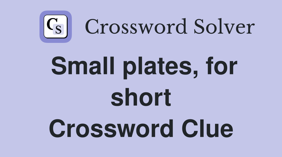 Small plates, for short Crossword Clue