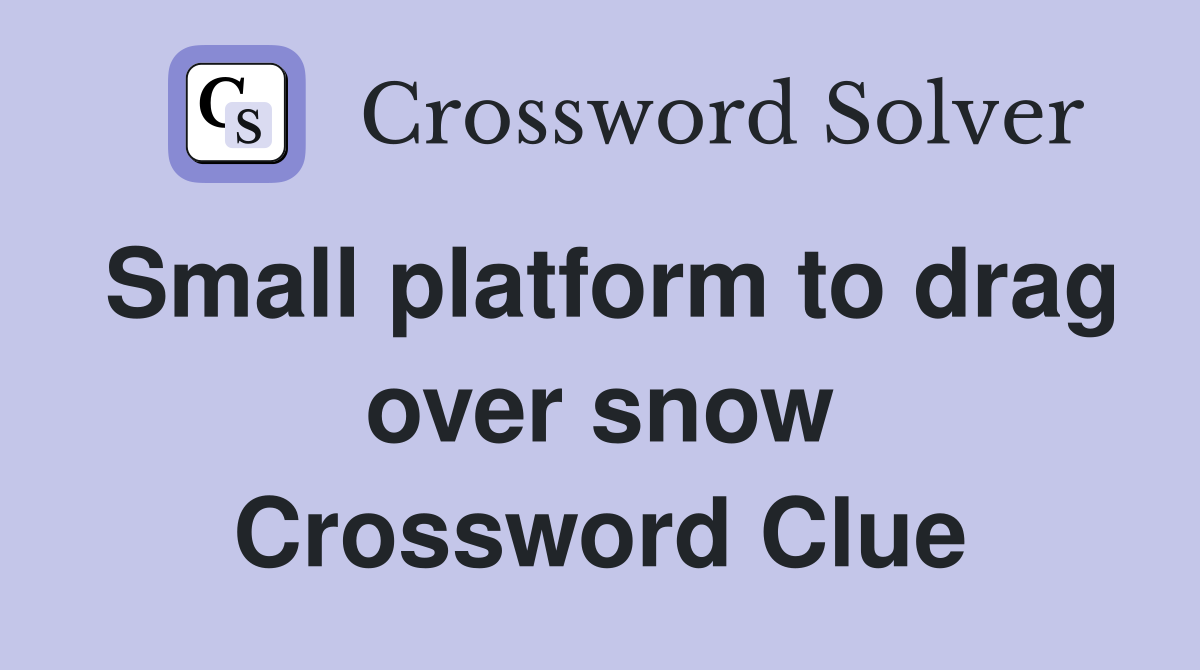 Small platform to drag over snow Crossword Clue