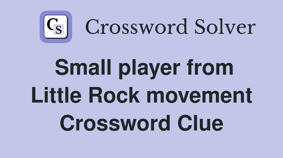 Small player from Little Rock movement Crossword Clue