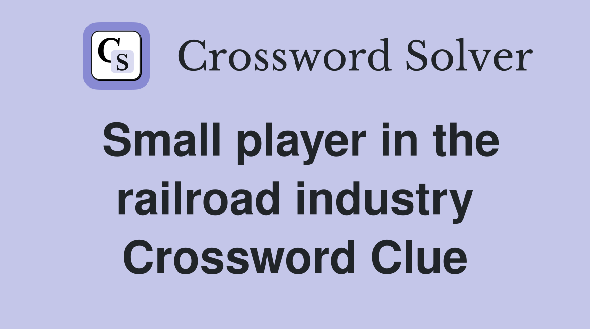 Small player in the railroad industry Crossword Clue