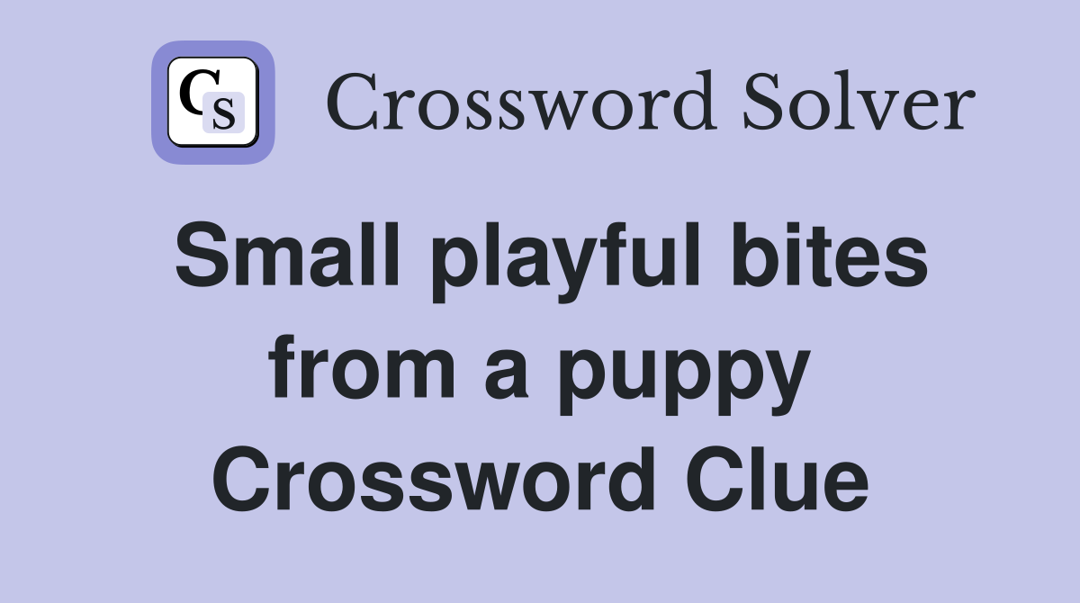 Small playful bites from a puppy Crossword Clue