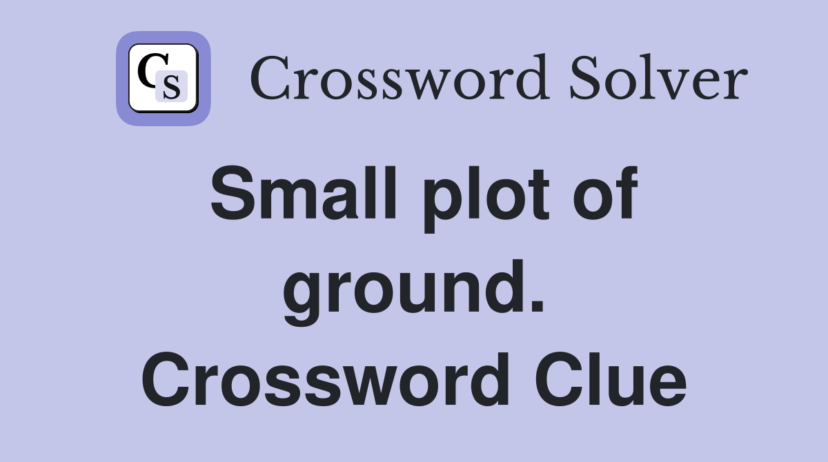 Small plot of ground. Crossword Clue