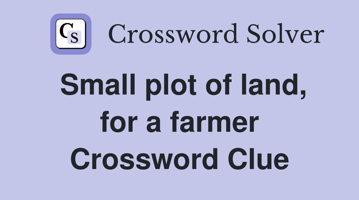 Small plot of land, for a farmer Crossword Clue