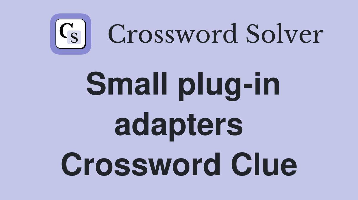 Small plug-in adapters Crossword Clue