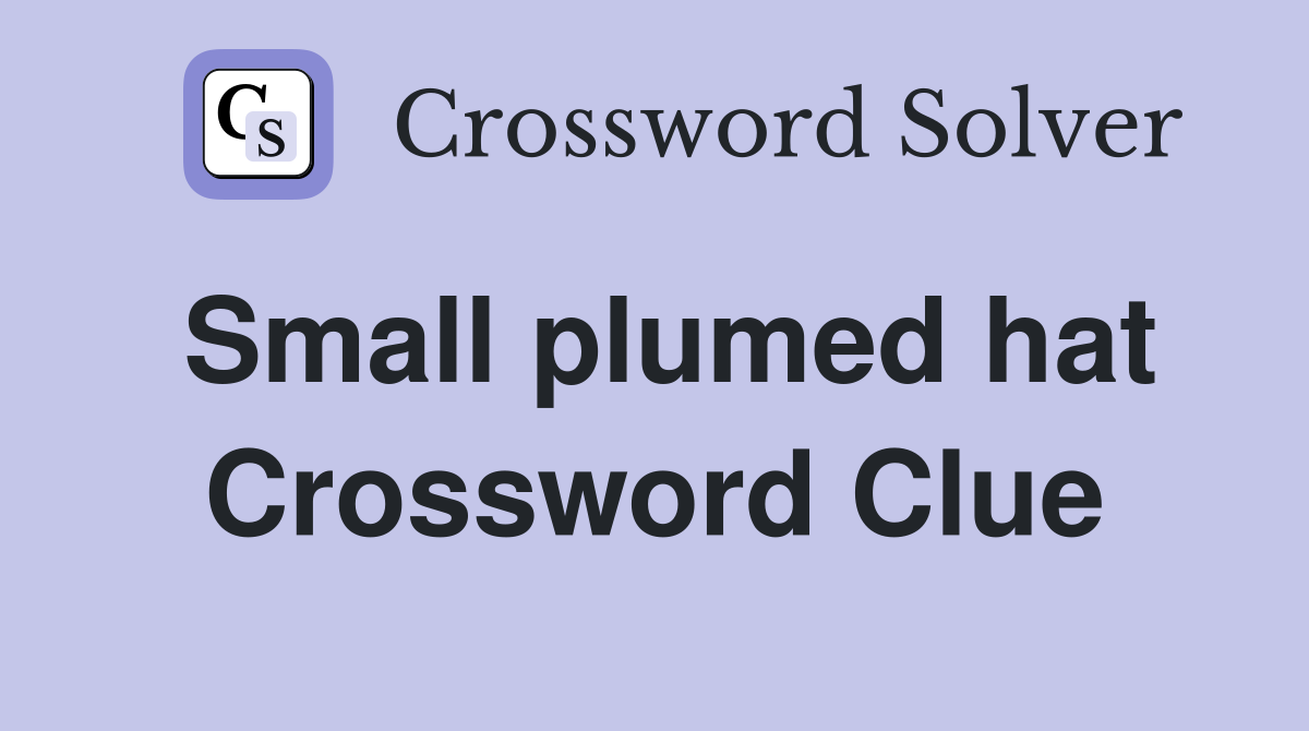 Small plumed hat Crossword Clue