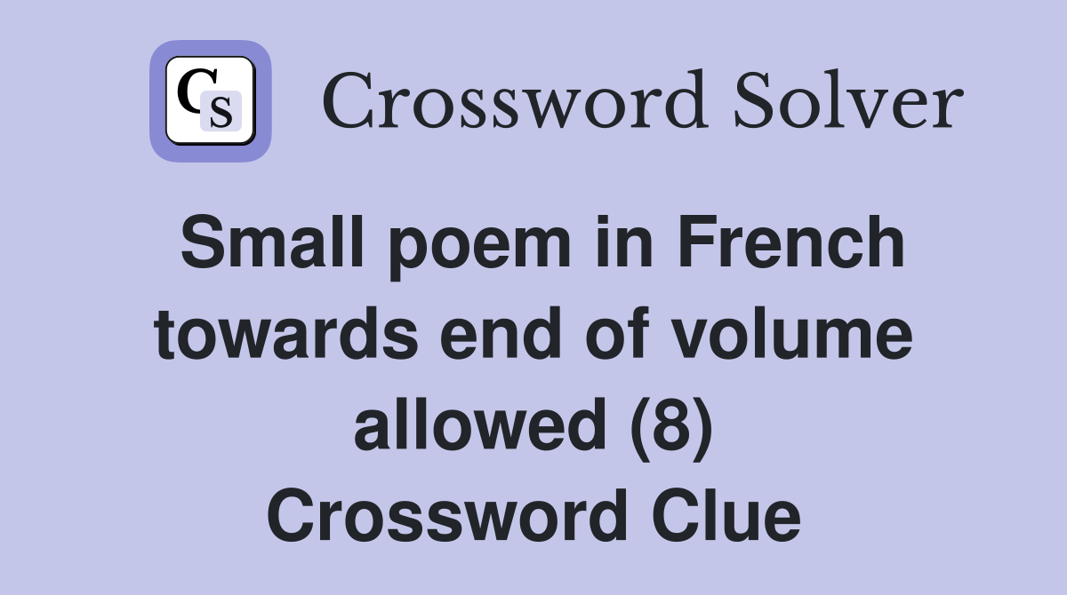 Small poem in French towards end of volume allowed (8) Crossword Clue