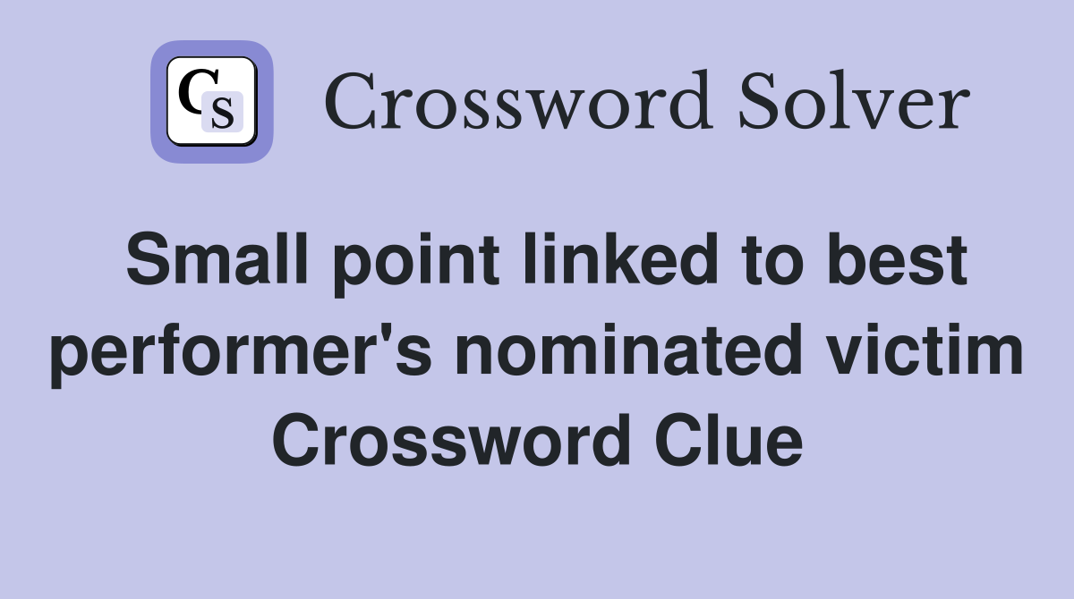 Small point linked to best performer's nominated victim Crossword Clue