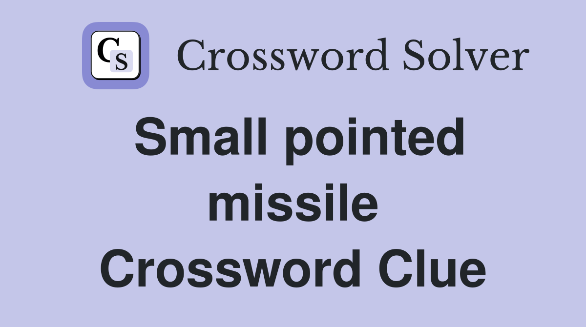 Small pointed missile Crossword Clue