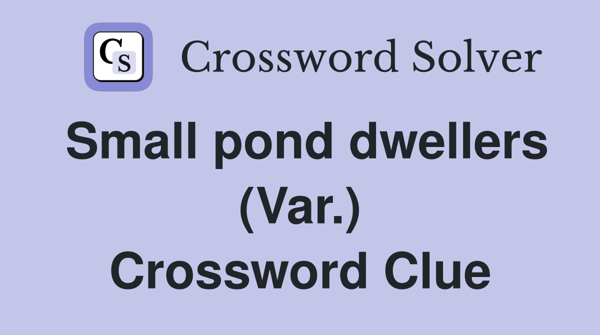 Small pond dwellers (Var.) Crossword Clue