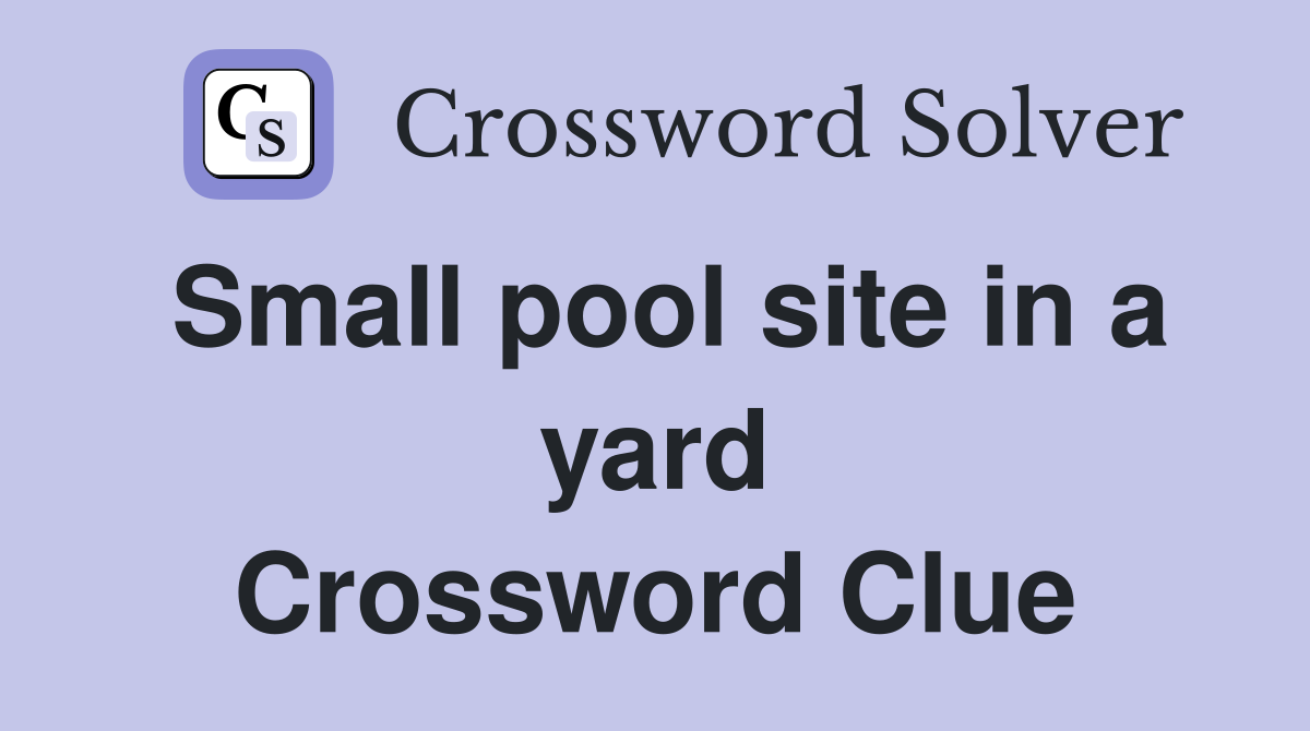 Small pool site in a yard Crossword Clue