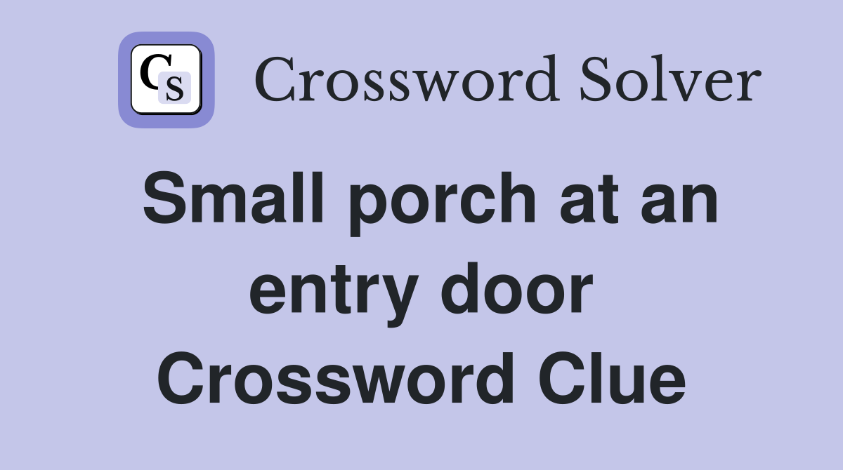 Small porch at an entry door Crossword Clue