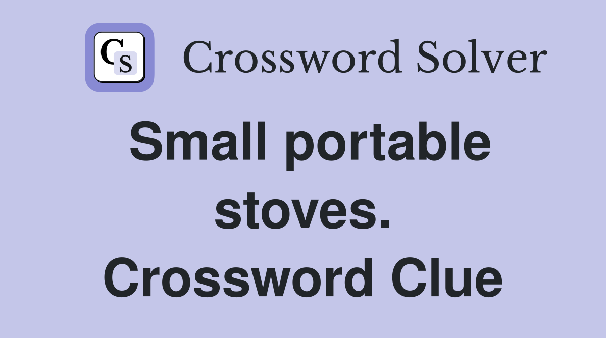 Small portable stoves. Crossword Clue