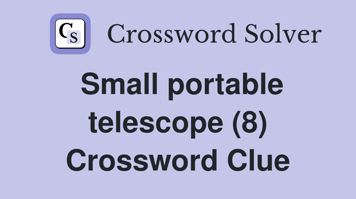 Small portable telescope (8) Crossword Clue