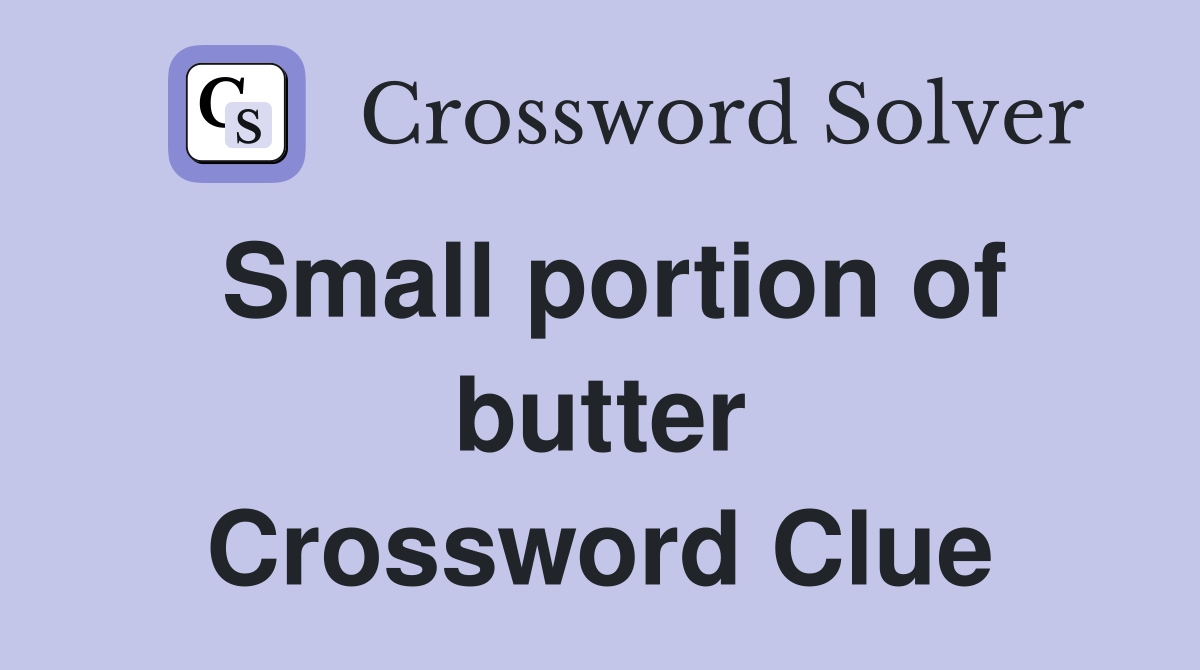 Small portion of butter Crossword Clue