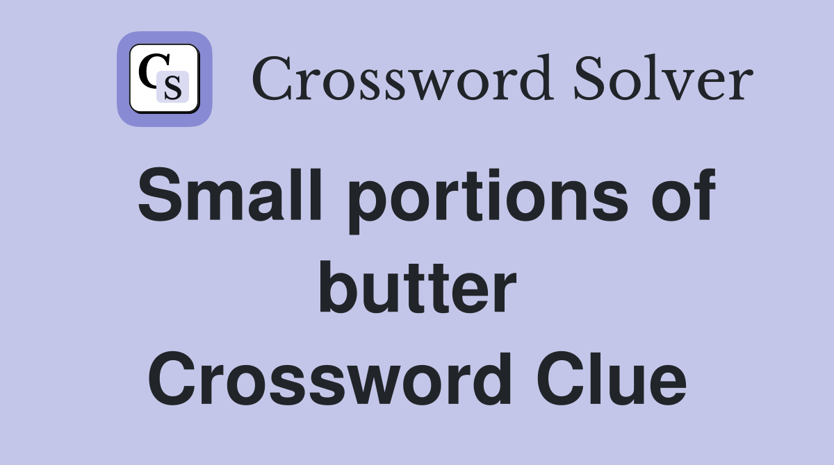 Small portions of butter Crossword Clue