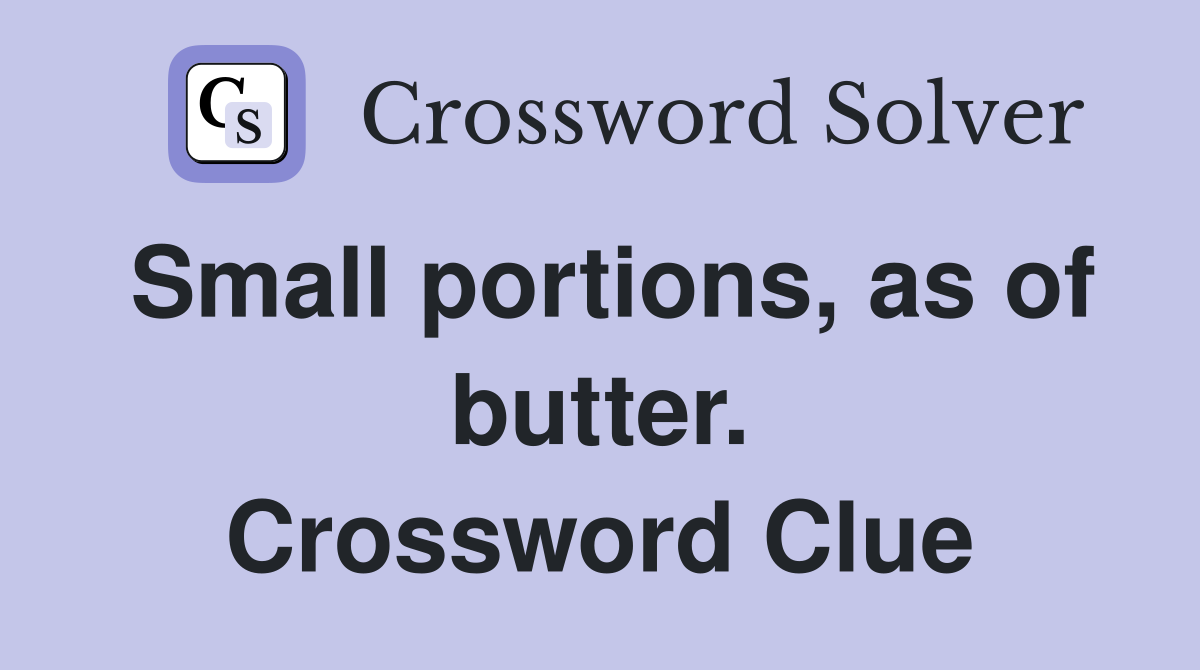 Small portions, as of butter. Crossword Clue
