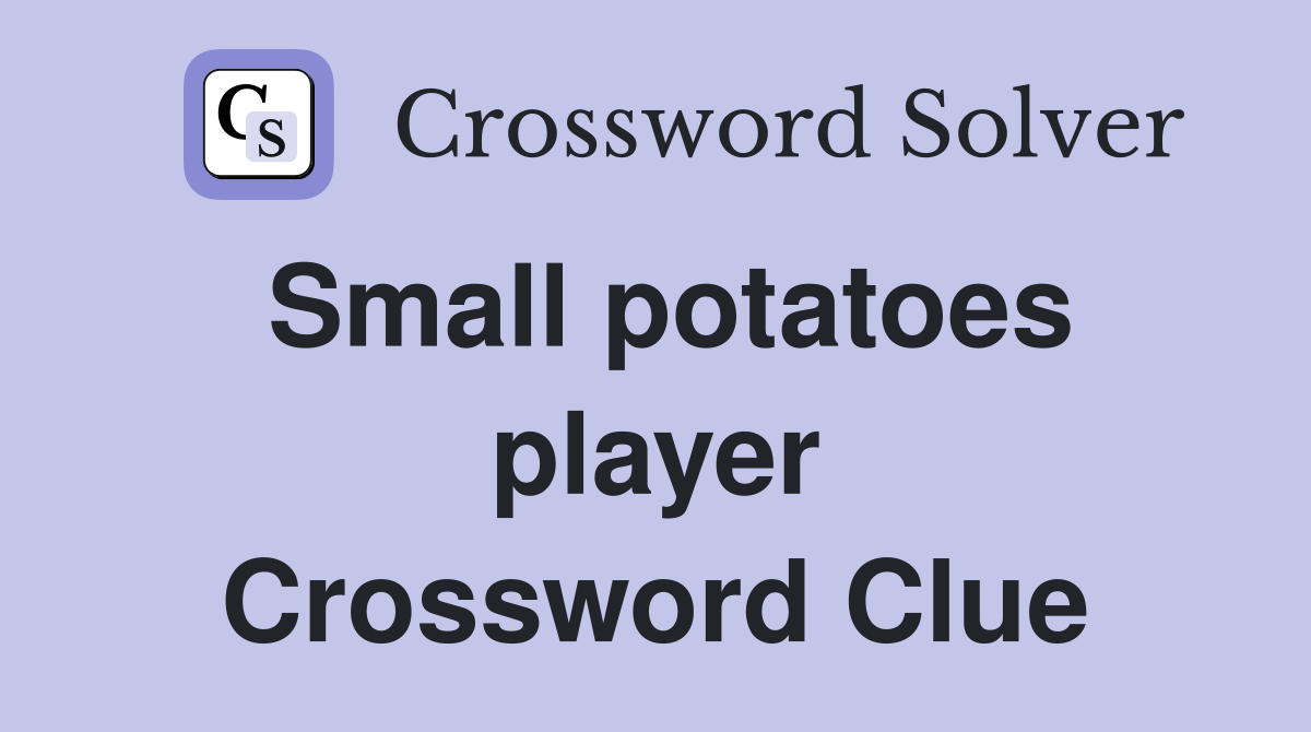 Small potatoes player Crossword Clue