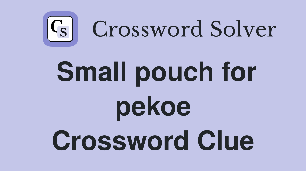 Small pouch for pekoe Crossword Clue