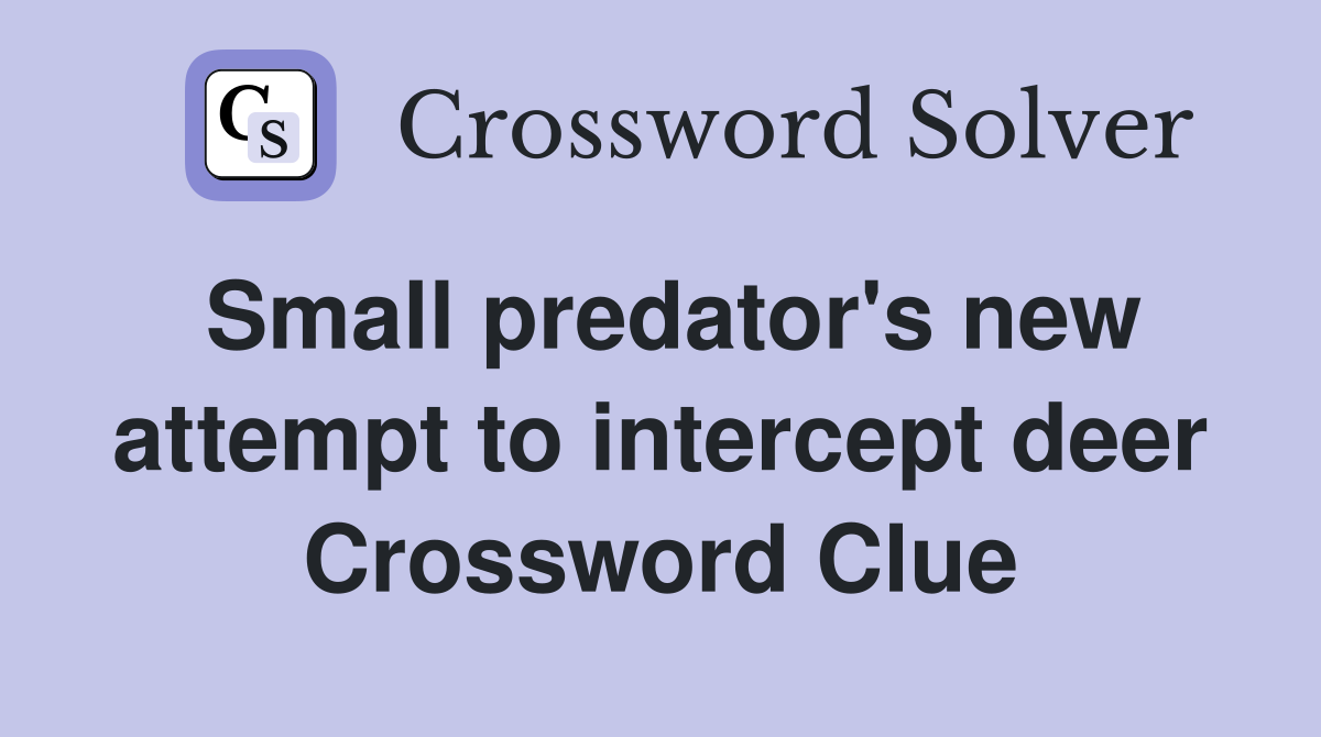 Small predator's new attempt to intercept deer Crossword Clue