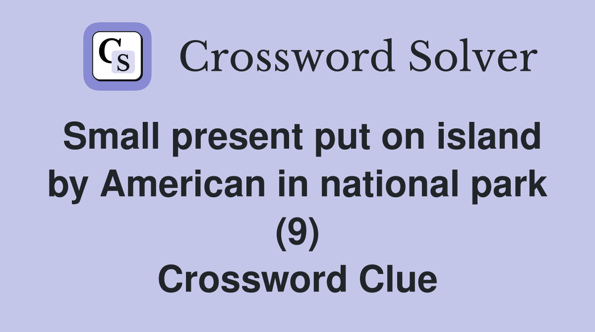 Small present put on island by American in national park (9) Crossword Clue