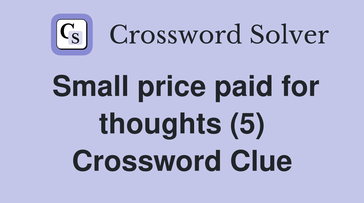 Small price paid for thoughts (5) Crossword Clue