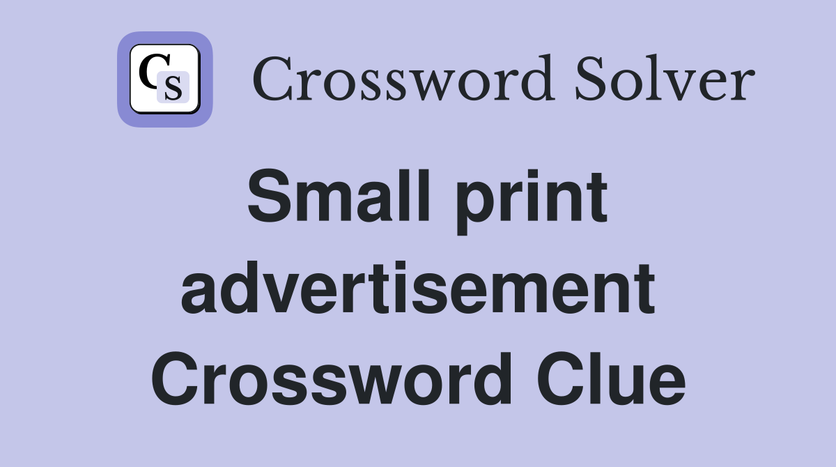 Small print advertisement Crossword Clue