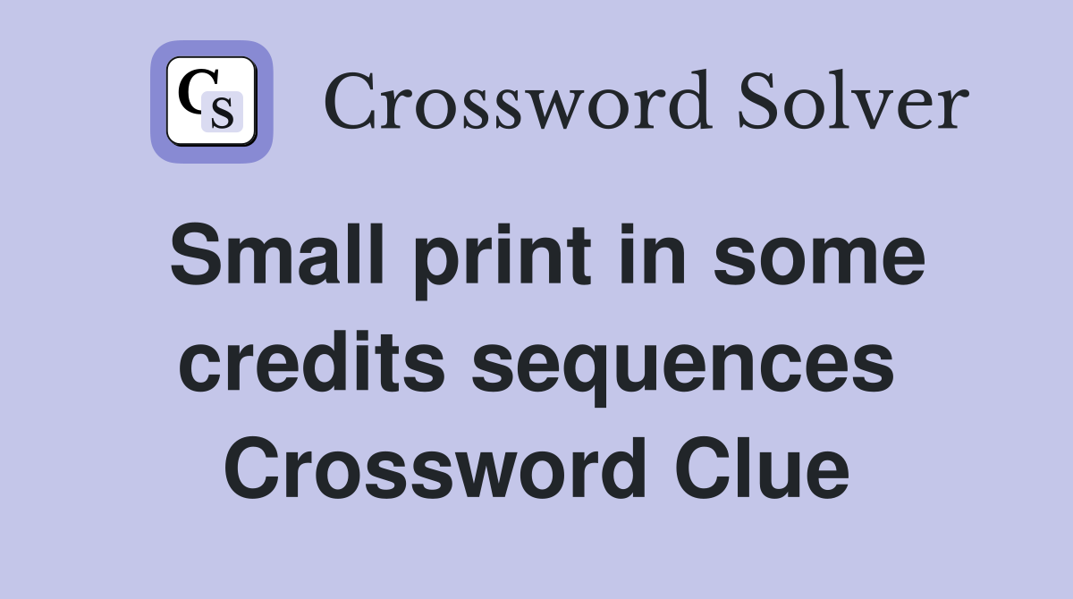 Small print in some credits sequences Crossword Clue