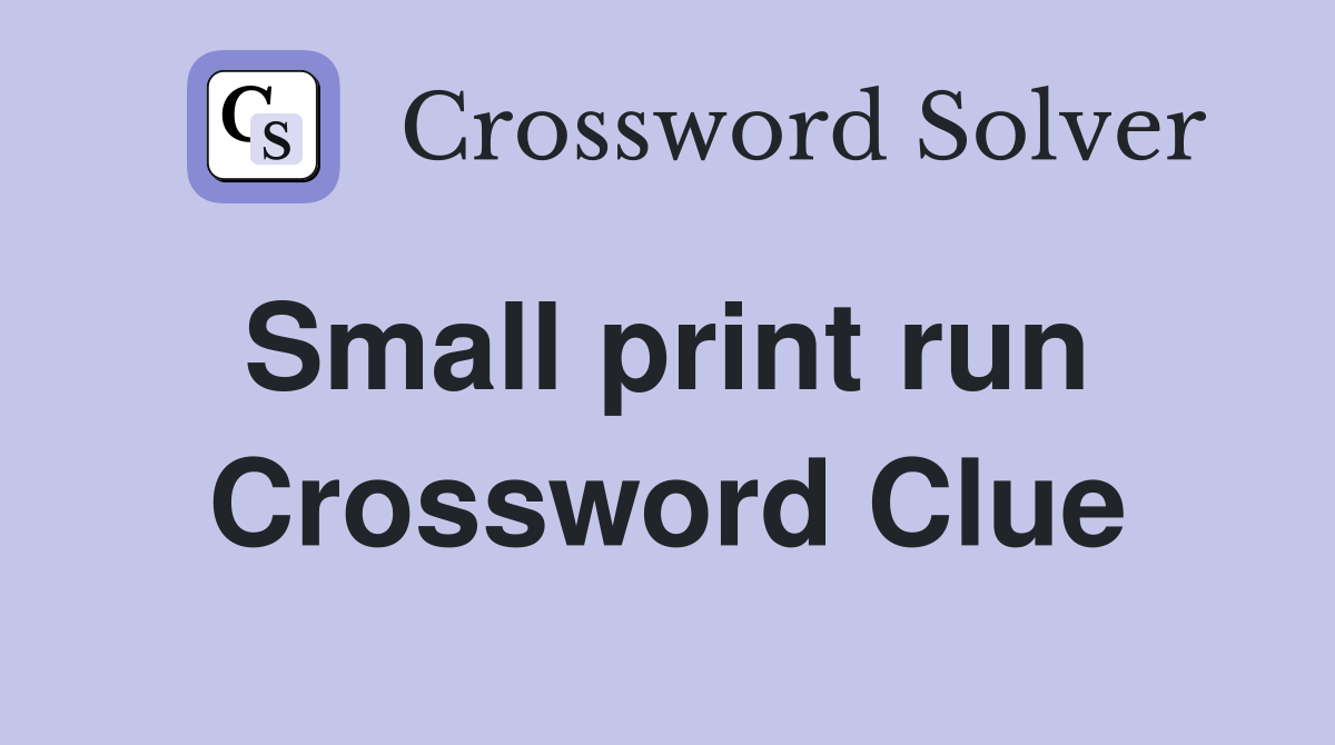 Small print run  Crossword Clue
