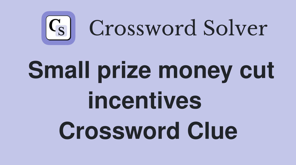 Small prize money cut incentives  Crossword Clue
