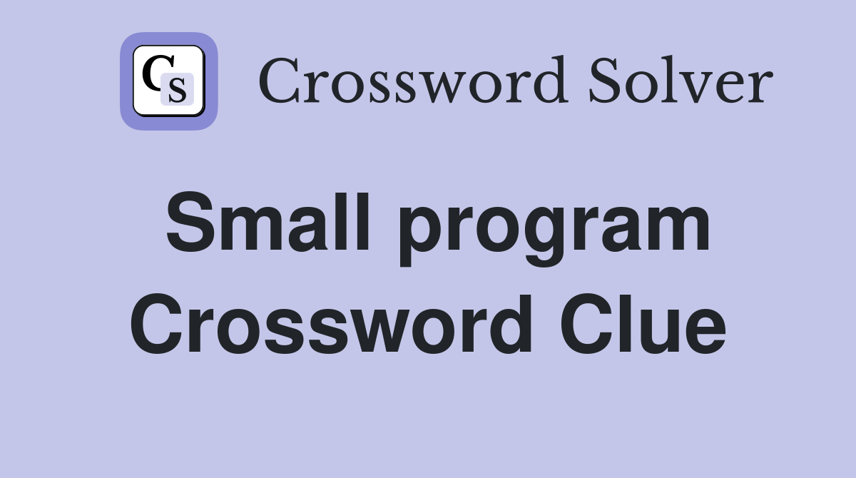 Small program Crossword Clue Answers Crossword Solver