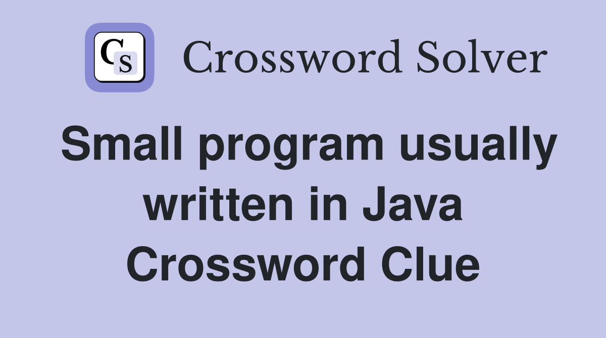 Small program usually written in Java Crossword Clue