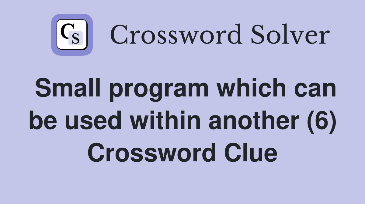 Small program which can be used within another (6) Crossword Clue