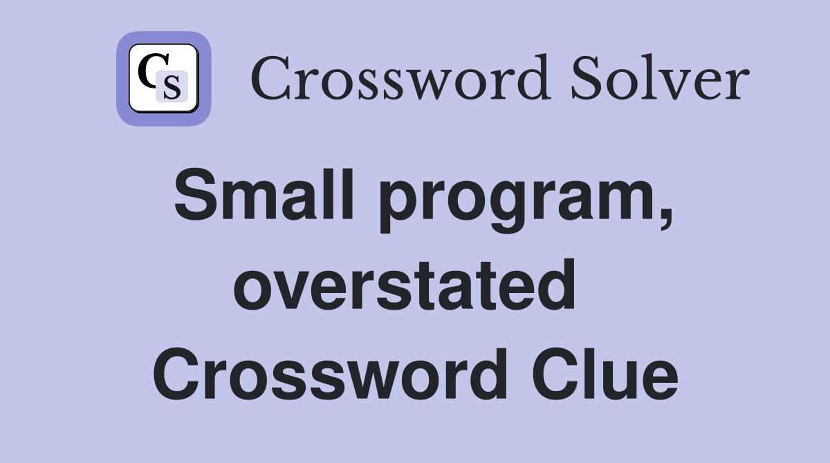 Small program, overstated  Crossword Clue